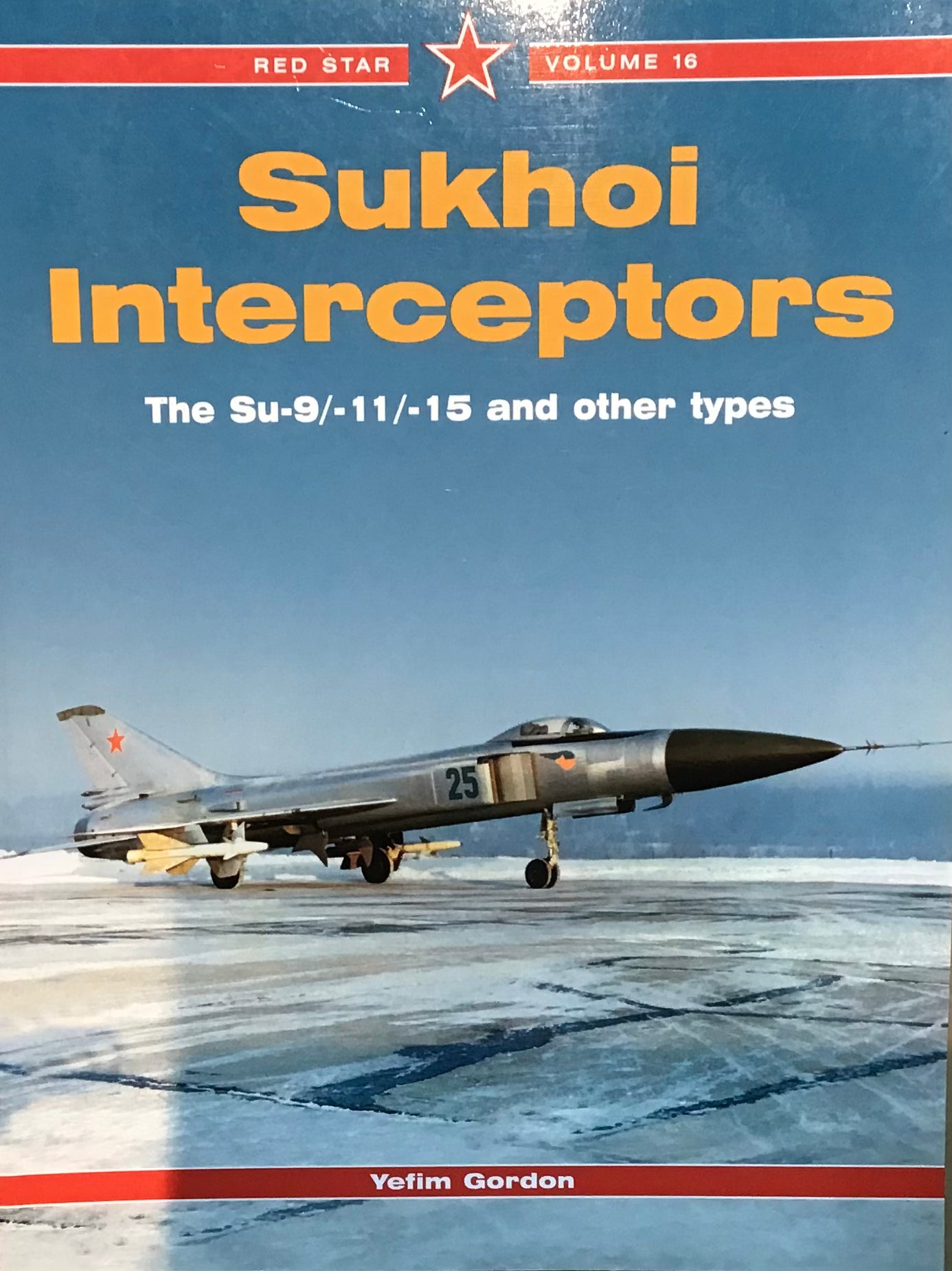 Red Star Volume 16: Sukhoi Interceptors The Su-9/-11/-15 and Other