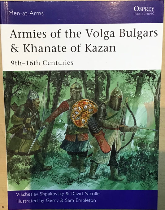 Armies of the Volga Bulgars & Khanate of Kazan 9th-16th Centuries by Viacheslav Shpakovsky, David Nicolle, Gerry and Sam Embleton - Chester Model Centre