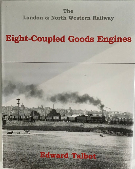 The London & North Western Railway: Eight-Coupled Goods Engines by Edward Talbot - Chester Model Centre