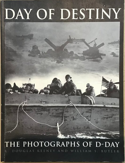 Day of Destiny: The Photographs of D-Day by Douglas Keeney and William S. Butler - Chester Model Centre