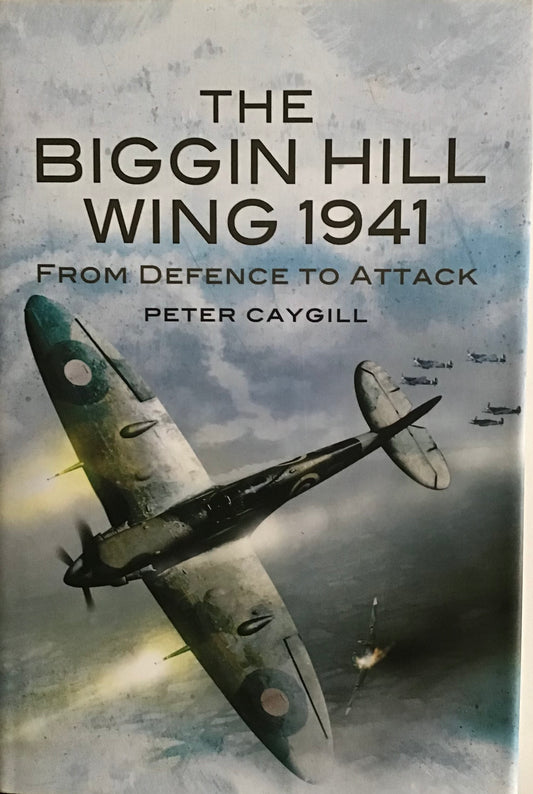 The Biggin Hill Wing 1941: From Defence to Attack by Peter Caygill - Chester Model Centre