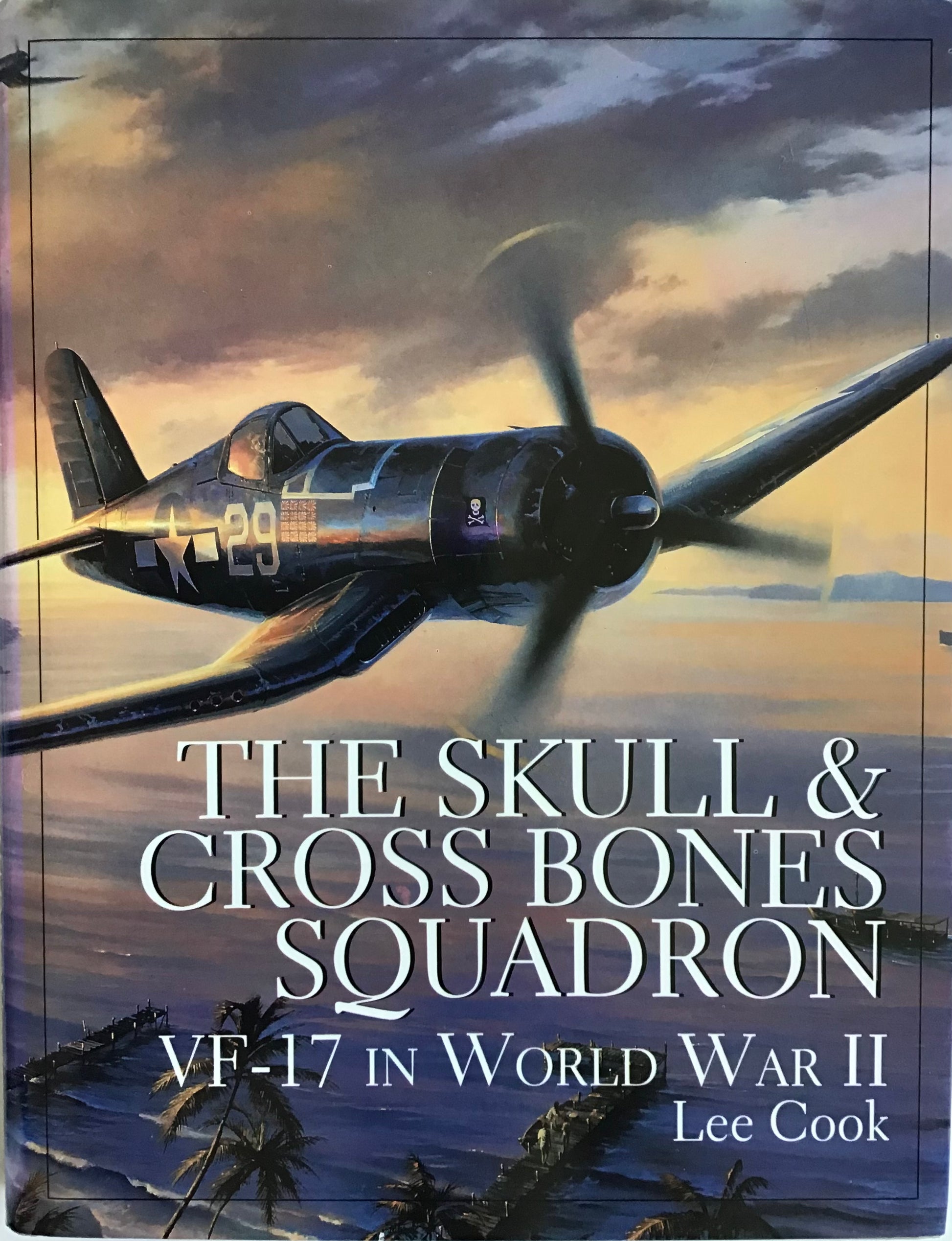 The Skull & Cross Bones Squadron VF-17 in World War II by Lee Cook - Chester Model Centre