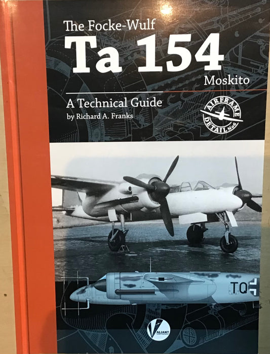 The Focke-Wulf Ta 154 Moskito: A Technical Guide by Richard A. Franks - Chester Model Centre