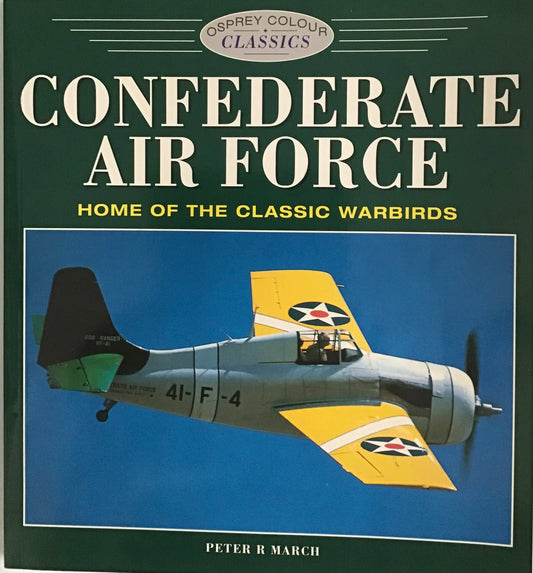 Confederate Air Force: Home of the Classic Warbirds by Peter R March - Chester Model Centre