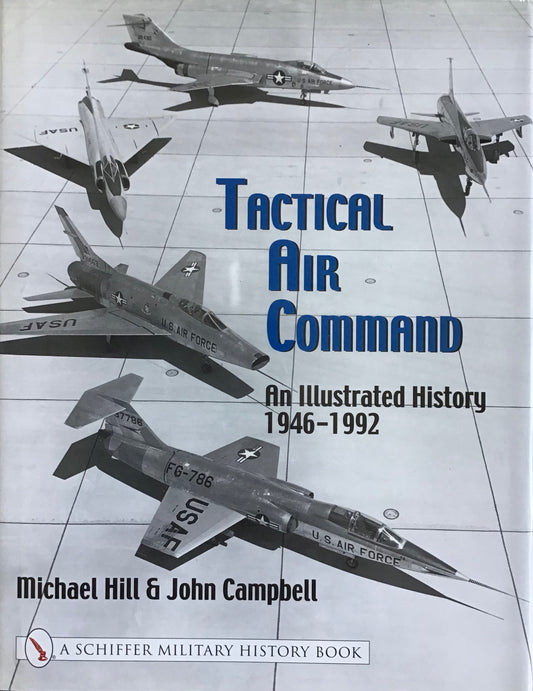 Tactical Air Command: An Illustrated History 1946-1992 by Michael Hill & John Campbell - Chester Model Centre