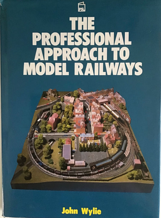 The Professional Approach to Model Railways by John Wylie - Chester Model Centre