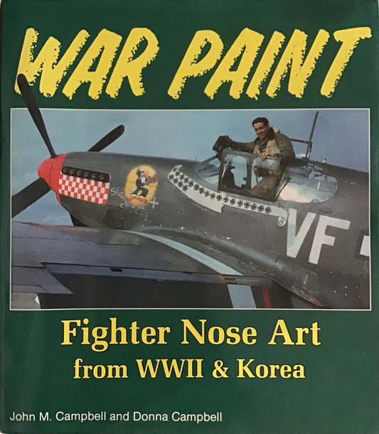 WAR PAINT: Fighter Nose Art from WWII & Korea - John M. Campbell and Donna Campbell - Chester Model Centre