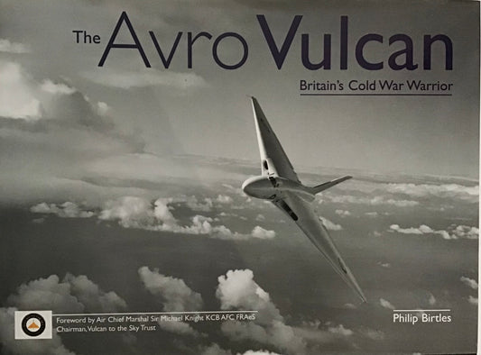 The Avro Vulcan: Britain's Cold War Warrior by Philip Birtles - Chester Model Centre