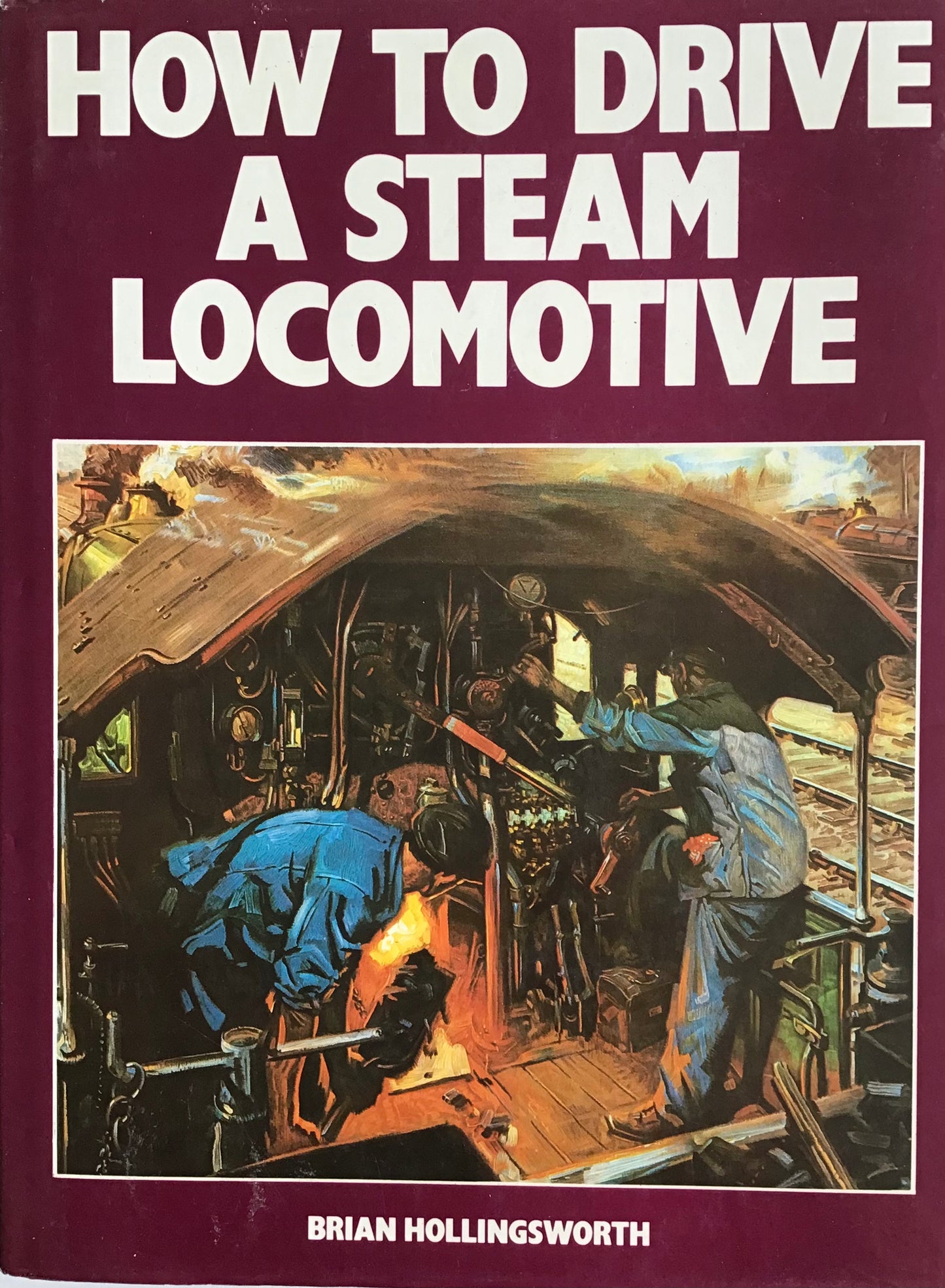 How to Drive a Steam Locomotive by Brian Hollingsworth - Chester Model Centre