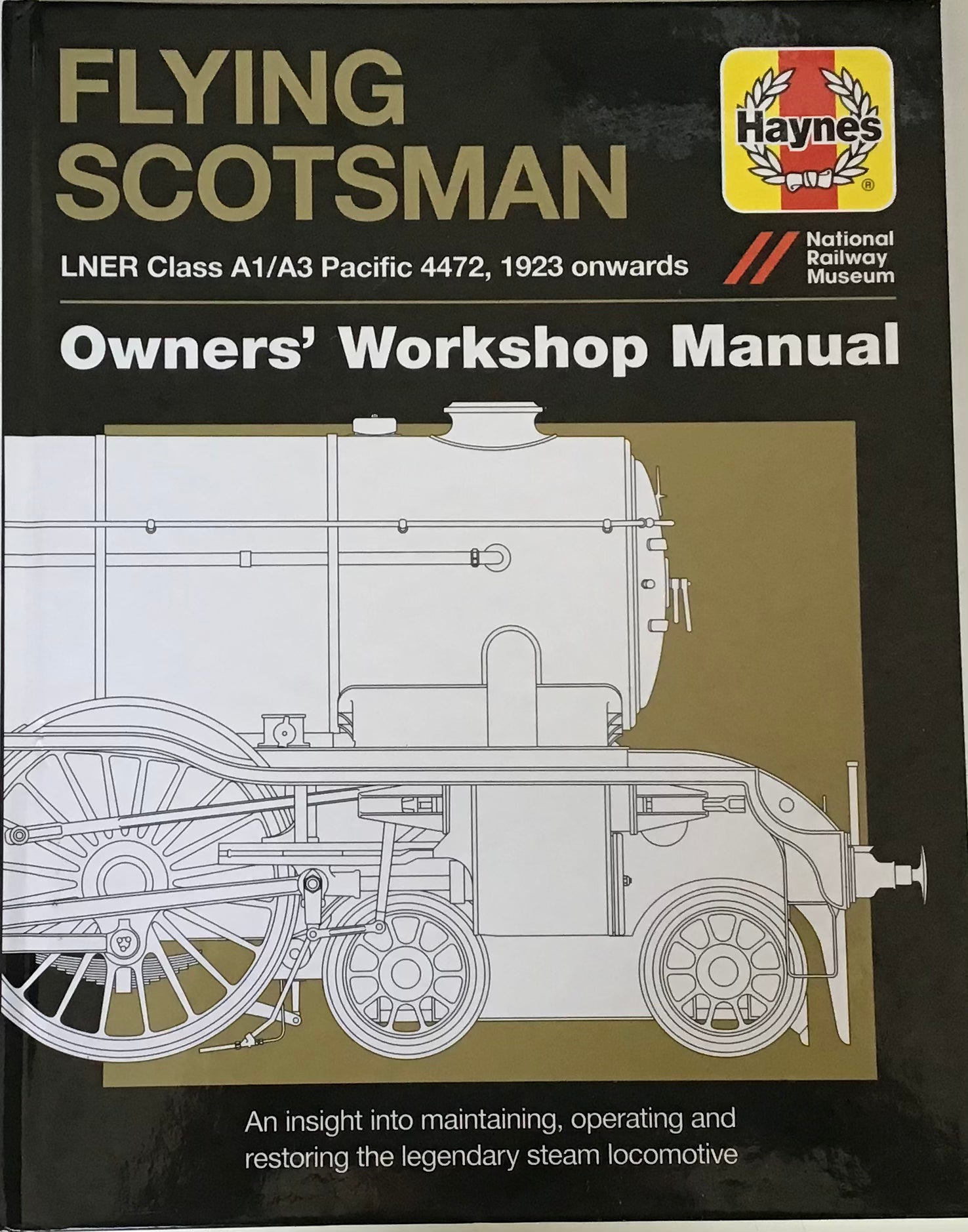 Flying Scotsman LNER Class A1/A3 Pacific 4473, 1923 Onwards: Owners' Workshop Manual by Haynes and National Railway Museum - Chester Model Centre