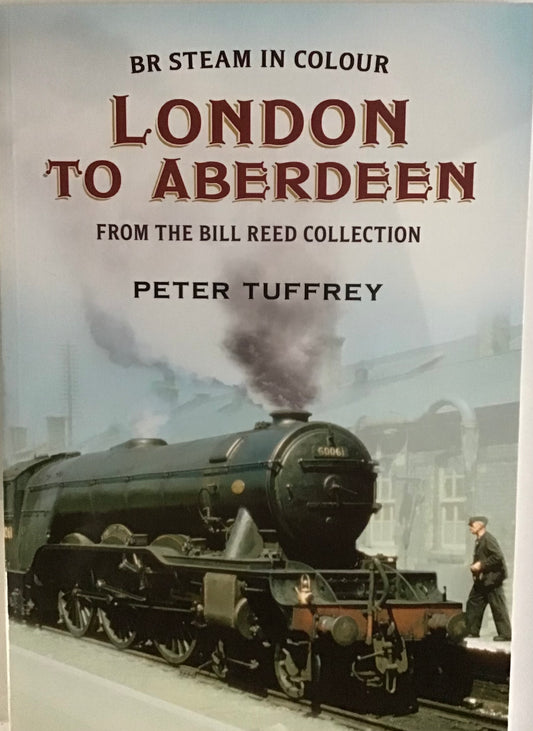 BR Steam In Colour: London to Aberdeen by Peter Tuffrey - Chester Model Centre